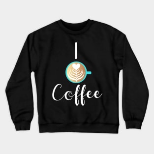 I Love Coffee Heart Latte Mug Crewneck Sweatshirt
